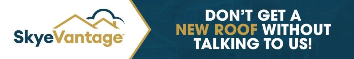 Don't get a new roof without talking to SkyeVantage
